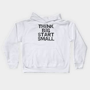 Think Big Start Small Kids Hoodie